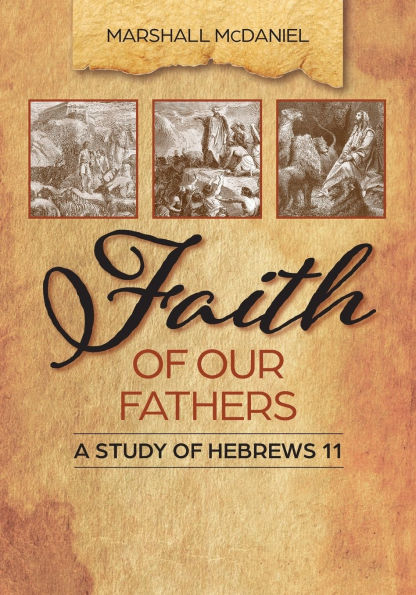 Faith of Our Fathers: A Study of Hebrews 11