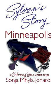 Title: Sylvan's Story - Minneapolis: A Silvering Years erotic novel, Author: Sonja Mhyla Jonaro