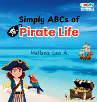 Title: Simply ABCs of Pirate Life, Author: Melissa Lea A