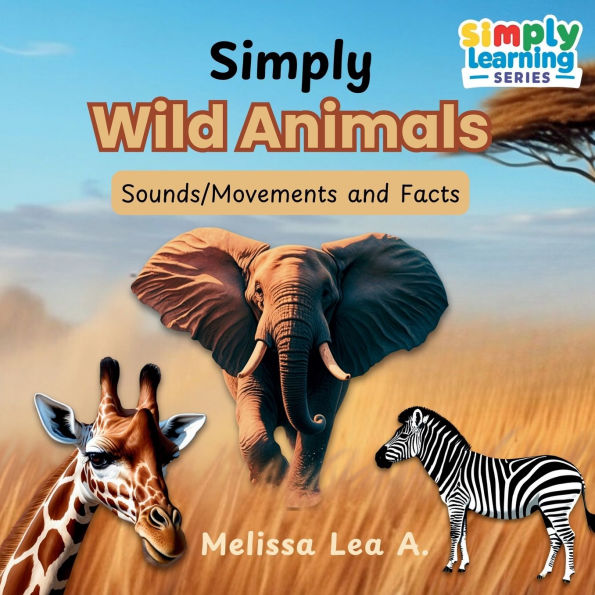 Simply Wild Animals: Sounds/Movements and Facts