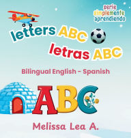 Title: letters ABC letras ABC: Bilingual English - Spanish, Author: Melissa Lea A