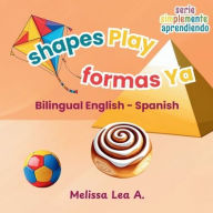 Title: shapes Play formas Ya: Bilingual English - Spanish, Author: Melissa Lea A