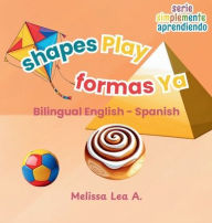 Title: shapes Play formas Ya: Bilingual English - Spanish, Author: Melissa Lea A