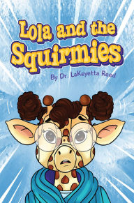 Title: Lola and the Squirmies, Author: Dr. LaKeyetta Reed