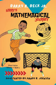 Title: Barry's Mathemagical Journey: Place Value (Volume 1, Book 2), Author: Barry R Beck Jr