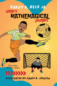 Title: Barry's Mathemagical Journey: Place Value (Volume 1, Book 2), Author: Barry R Beck Jr