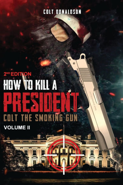 How to a Kill President: Colt the smoking Gun, Volume 2 (2nd Edition)