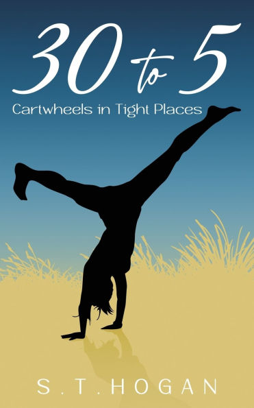 30 To 5: Cartwheels in Tight Places