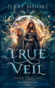 Title: True Veil: Dark Dealings: Dark Dealing, Author: Jerry Moore