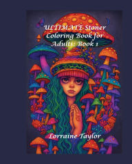 Title: ULTIMATE Stoner Coloring Book for Adults: Book 1:, Author: Lorraine Taylor