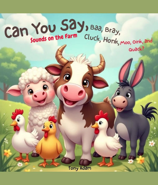 Can You Say, Baa, Bray, Cluck, Honk, Moo, Oink, and Quack? Sounds on the Farm