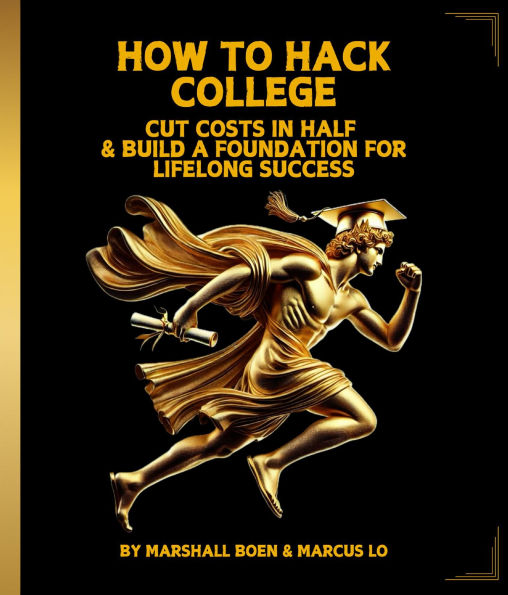 HOW TO HACK COLLEGE: CUT COSTS IN HALF & BUILD A FOUNDATION FOR LIFELONG SUCCESS
