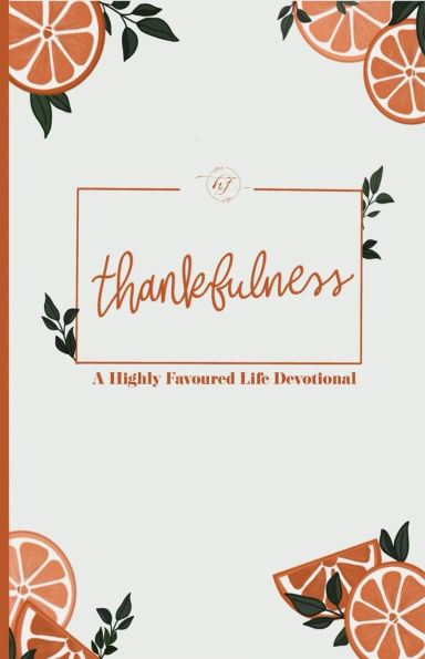 Thankfulness: A Highly Favoured Life Devotional