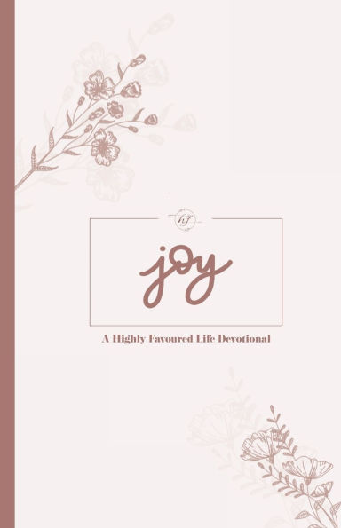 Joy: A Highly Favoured Life Devotional