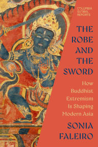 Title: The Robe and the Sword: How Buddhist Extremism Is Shaping Modern Asia, Author: Sonia Faleiro