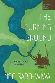 Title: The Burning Ground: Oil and Militancy in Nigeria, Author: Noo Saro-Wiwa