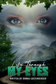 Title: Life Through My Eyes, Author: Donna Lustenberger