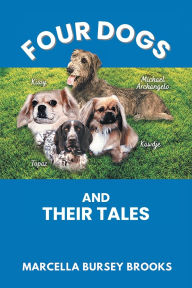 Title: Four Dogs and Their Tales, Author: Marcella Bursey Brooks