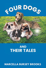 Title: Four Dogs and Their Tales, Author: Marcella Bursey Brooks