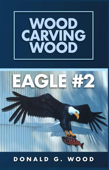 Eagle #2: Wood Carving Wood