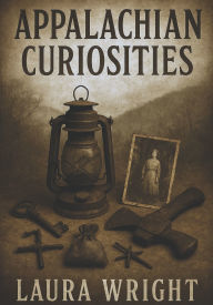 Title: Appalachian Curiosities, Author: Laura Wright