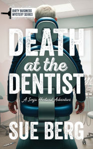 Download epub ebooks for iphone Death at the Dentist by Sue Berg (English literature) 9781967311026