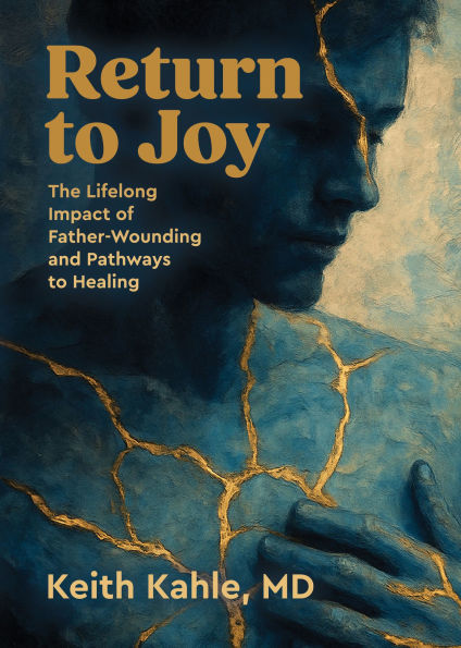 Return to Joy: The Lifelong Impact of Father-Wounding and Pathways Healing