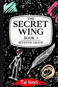 Title: The Secret Wing: Book 3 - Seventh Grade, Author: Tal Good