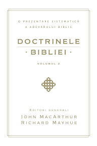 Title: Doctrinele Bibliei, Volumul 2 (Biblical Doctrine, Volume 2), Author: John MacArthur