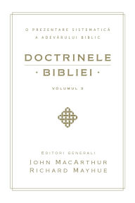 Title: Doctrinele Bibliei, Volumul 3 (Biblical Doctrine, Volume 3), Author: John MacArthur