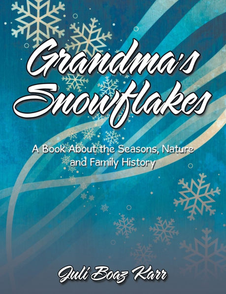 Grandma's Snowflakes: A Book About the Seasons, Nature and Family History