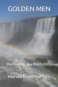 Title: GOLDEN MEN: The Power of Gay Midlife (2022), Author: PH.D. Harold Kooden