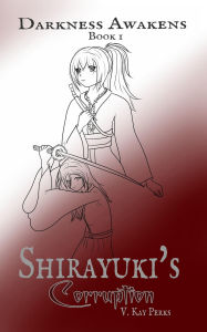 Title: Darkness Awakens: Shirayuki's Corruption, Author: V. Kay Perks