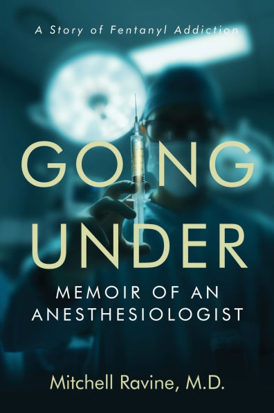 Going Under: Memoir of an Anesthesiologist