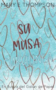 Title: Su Musa CurvilÃ¯Â¿Â½nea: EdiciÃ¯Â¿Â½n especial discreta, Author: Mary E Thompson