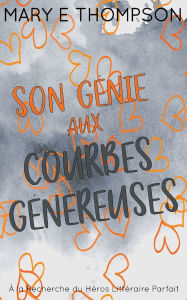 Title: Son Gï¿½nie aux Courbes Gï¿½nï¿½reuses: ï¿½dition spï¿½ciale discrï¿½te, Author: Mary E Thompson