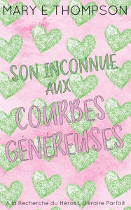 Title: Son Inconnue aux Courbes Gï¿½nï¿½reuses: ï¿½dition spï¿½ciale discrï¿½te, Author: Mary E Thompson