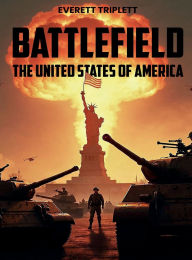 Title: Battlefield: The United States of America, Author: Everett Triplett