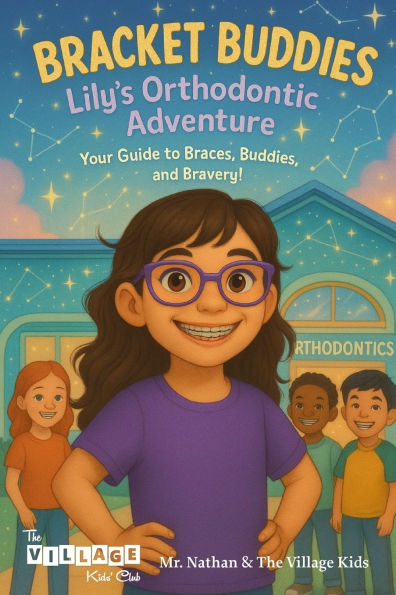 Bracket Buddies: Lily's Smile Adventure: Your Guide to Braces, Buddies and Bravery!