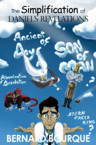 Title: The Simplification of Daniel's Revelations, Author: Bernard Bourque