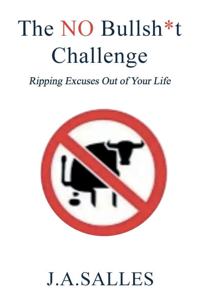 The NO Bullsh*t Challenge: Ripping Excuses Out of Your Life