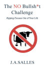 The NO Bullsh*t Challenge: Ripping Excuses Out of Your Life