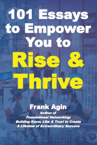 Title: 101 Essays to Empower You to Rise & Thrive, Author: Frank Agin