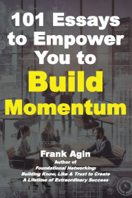Title: 101 Essays to Empower You to Build Momentum, Author: Frank Agin
