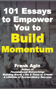 Title: 101 Essays to Empower You to Build Momentum, Author: Frank Agin