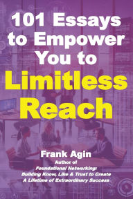 Title: 101 Essays to Empower You to Limitless Reach, Author: Frank Agin
