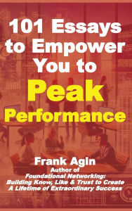 Title: 101 Essays to Empower You to Peak Performance, Author: Frank Agin