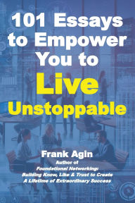 Title: 101 Essays to Empower You to Live Unstoppable, Author: Frank Agin