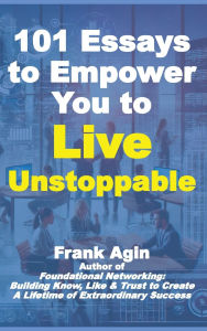 Title: 101 Essays to Empower You to Live Unstoppable, Author: Frank Agin