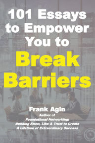 Title: 101 Essays to Empower You to Break Barriers, Author: Frank Agin